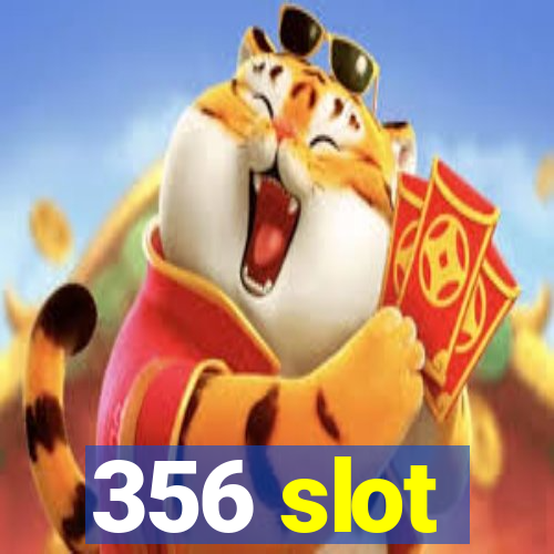 356 slot