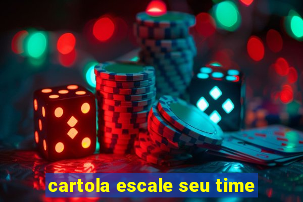 cartola escale seu time