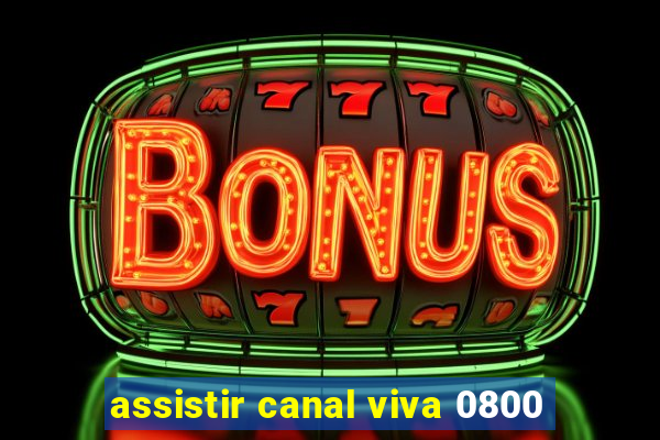 assistir canal viva 0800
