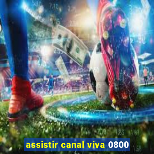 assistir canal viva 0800