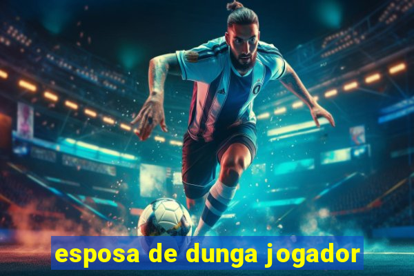 esposa de dunga jogador
