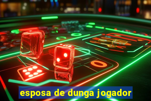esposa de dunga jogador