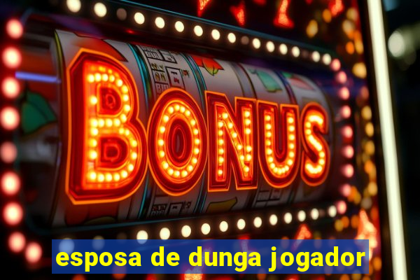 esposa de dunga jogador