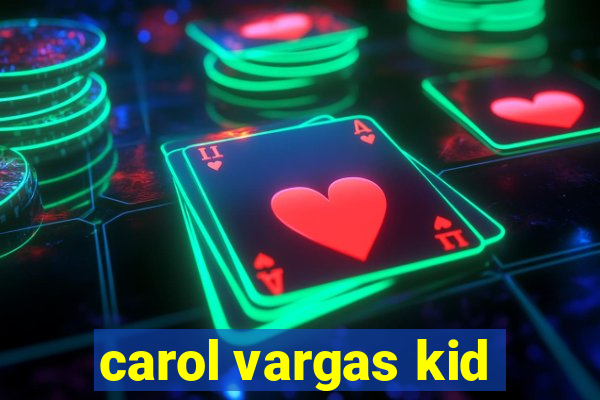 carol vargas kid