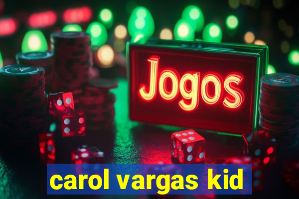 carol vargas kid