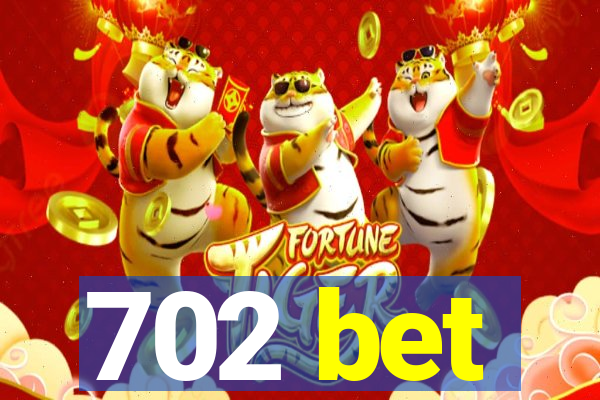 702 bet