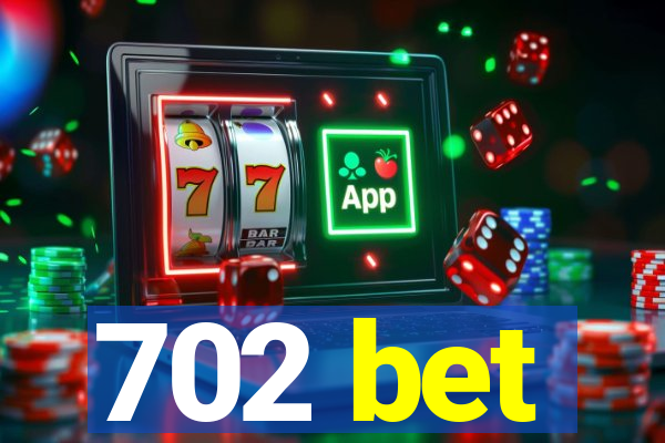 702 bet