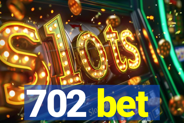 702 bet