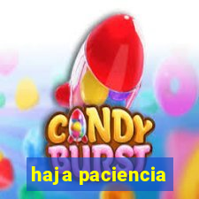 haja paciencia