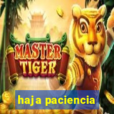 haja paciencia