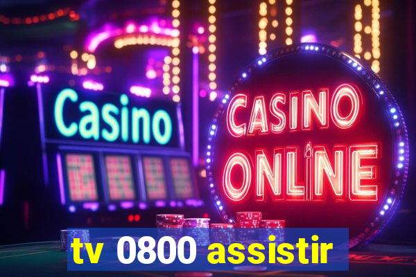 tv 0800 assistir