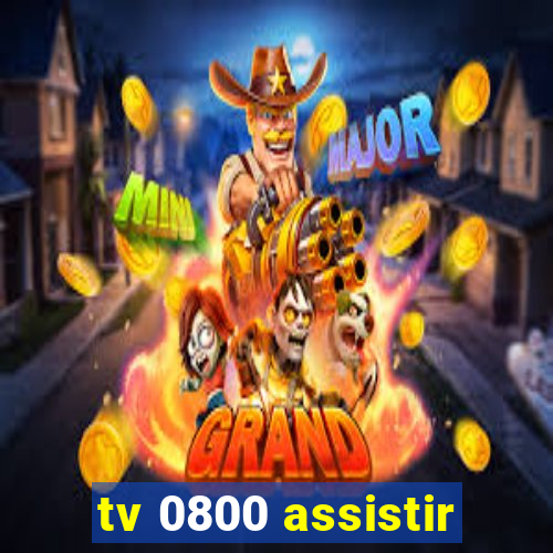 tv 0800 assistir