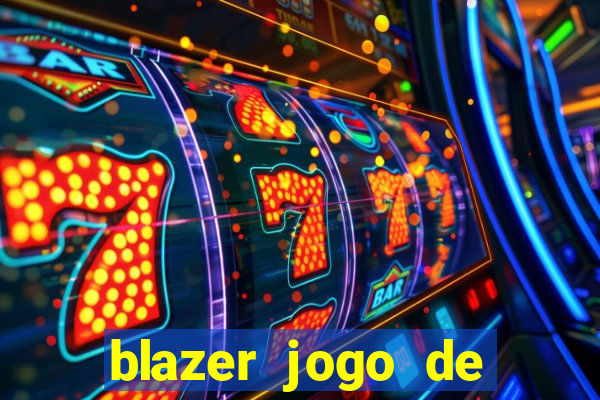 blazer jogo de ganhar dinheiro