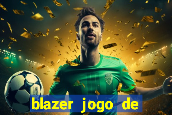 blazer jogo de ganhar dinheiro