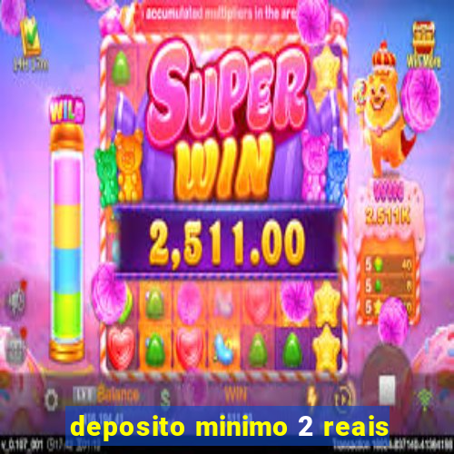 deposito minimo 2 reais