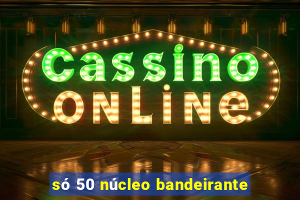 só 50 núcleo bandeirante