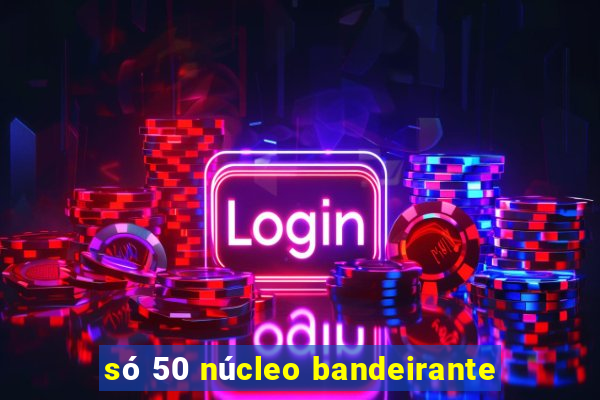 só 50 núcleo bandeirante