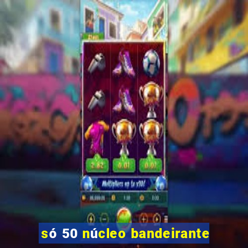 só 50 núcleo bandeirante