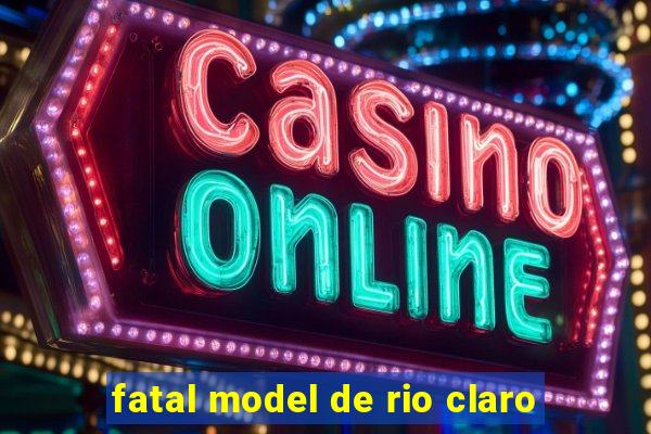 fatal model de rio claro