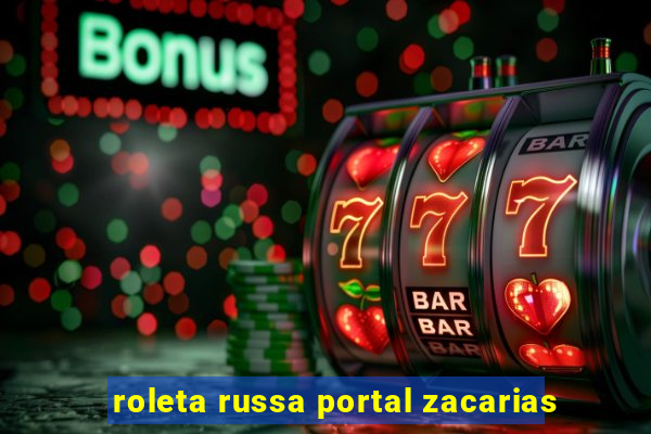 roleta russa portal zacarias