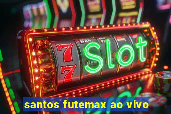 santos futemax ao vivo