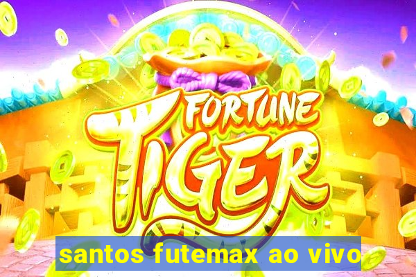 santos futemax ao vivo