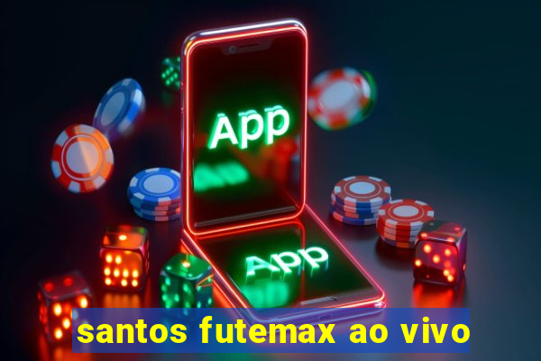 santos futemax ao vivo