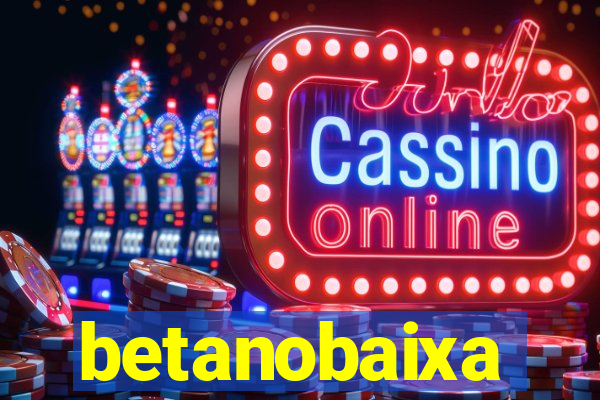 betanobaixa
