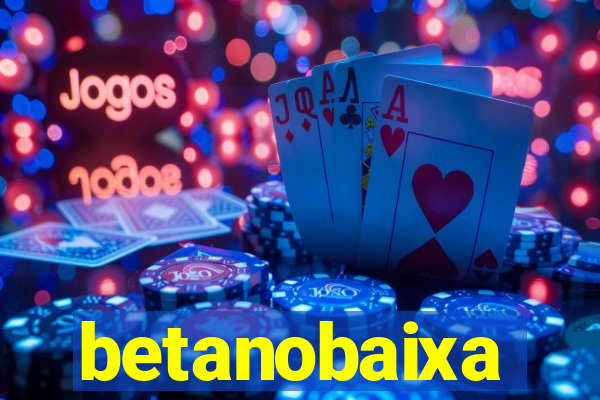 betanobaixa