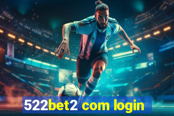 522bet2 com login