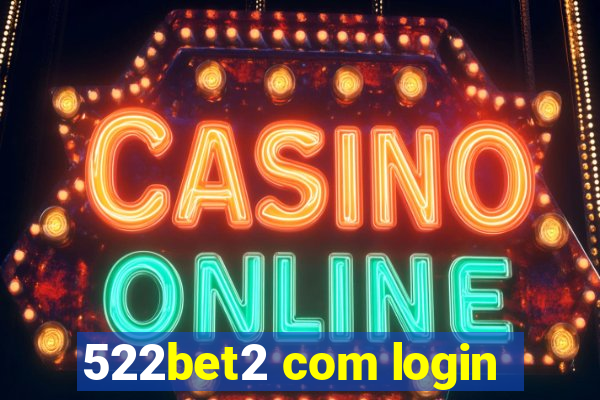 522bet2 com login
