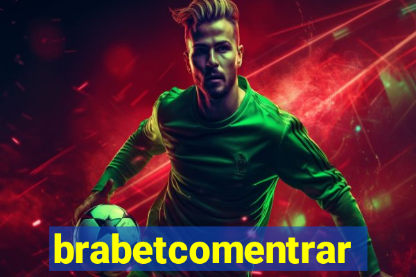 brabetcomentrar