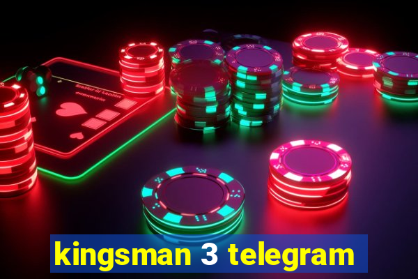 kingsman 3 telegram