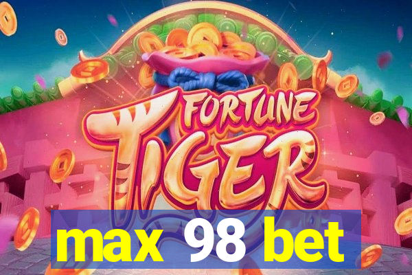max 98 bet
