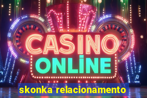 skonka relacionamento