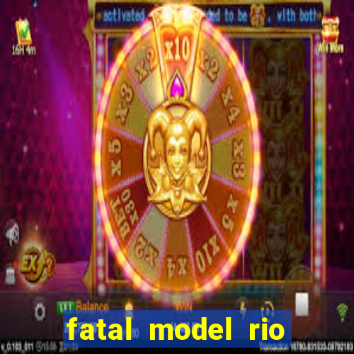 fatal model rio claro s o paulo