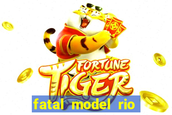 fatal model rio claro s o paulo