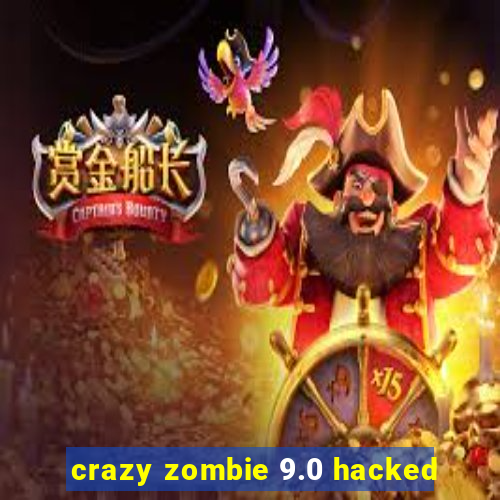 crazy zombie 9.0 hacked