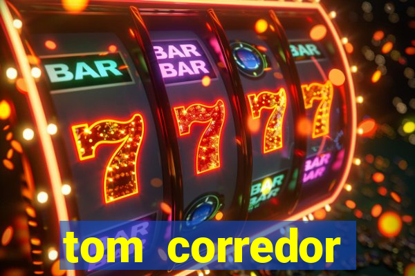 tom corredor dinheiro infinito atualizado 2023