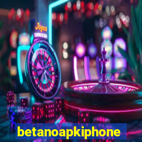 betanoapkiphone