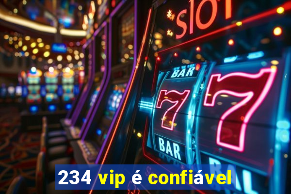 234 vip é confiável