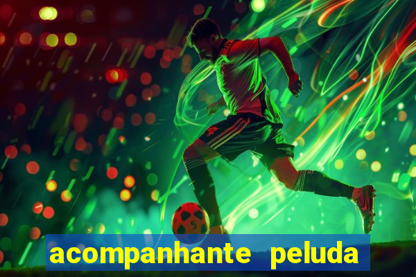 acompanhante peluda em s?o paulo