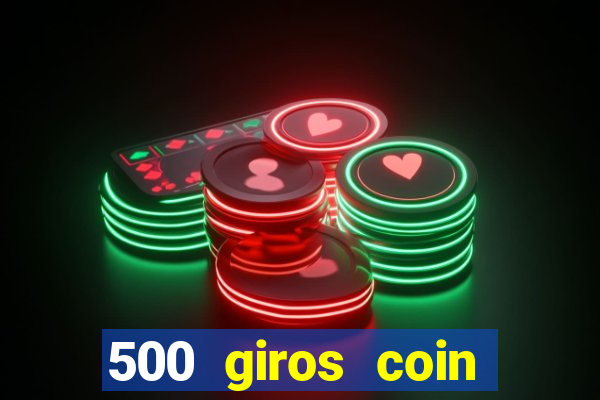 500 giros coin master grátis