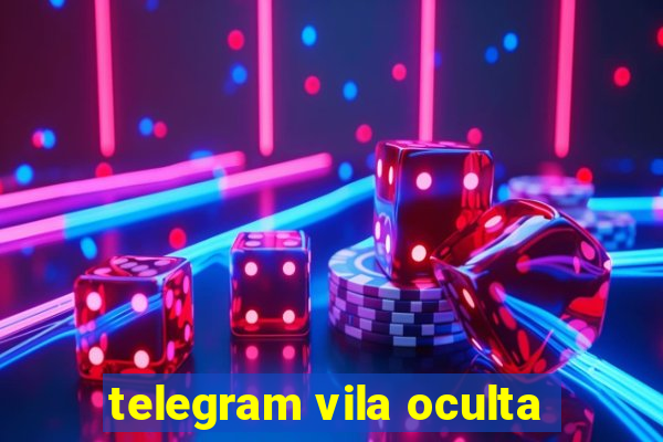 telegram vila oculta