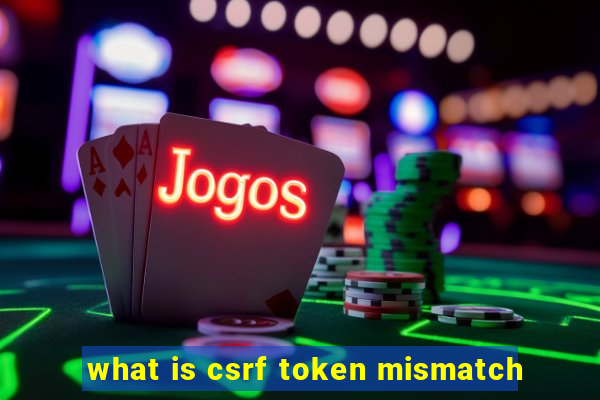what is csrf token mismatch