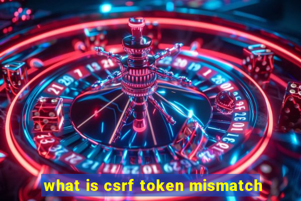 what is csrf token mismatch