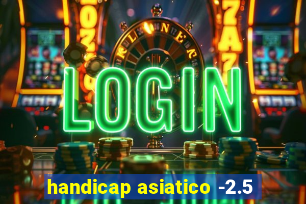 handicap asiatico -2.5