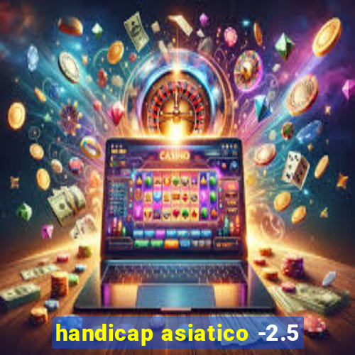 handicap asiatico -2.5