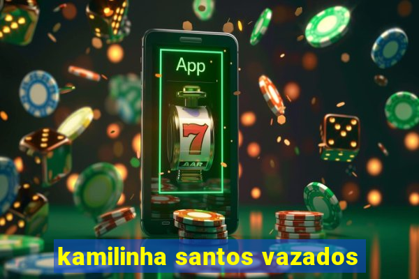 kamilinha santos vazados