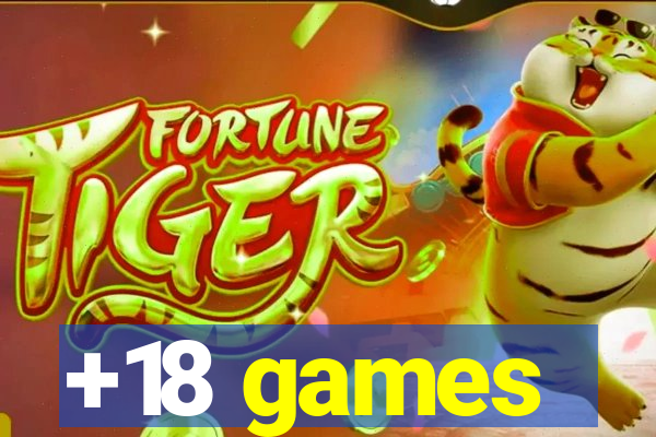 +18 games